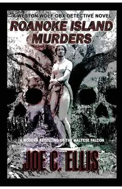 Roanoke Island Murders: A Modern Retelling of the Maltese Falcon - Joe C. Ellis