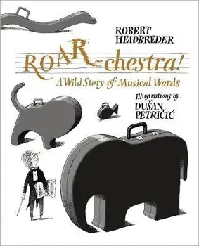 Roar-Chestra!: A Wild Story of Musical Words, Hardcover/Robert Heidbreder