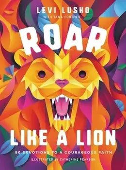 Roar Like a Lion: 90 Devotions to a Courageous Faith, Hardcover/Levi Lusko