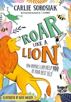 Roar Like a Lion, Paperback/Carlie Sorosiak