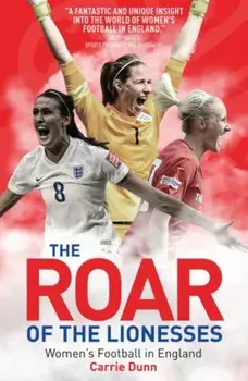 Roar of the Lionesses. Women's Football in England, Paperback/Carrie Dunn