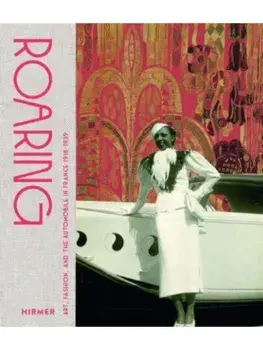 Roaring. Art, Fashion, and the Automobile in France, 1918–1939, Hardback/Pierre-Jean Desemerie