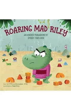 Roaring Mad Riley: An Anger Management Story for Kids - Allison Szczecinski