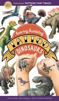 Roaring, Rumbling Tattoo Dinosaurs: 50 Temporary Tattoos That Teach, Paperback/Aaron John Gregory