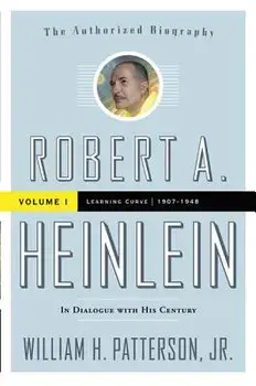 Robert A. Heinlein: In Dialogue with His Century, Volume 1: 1907-1948: Learning Curve, Paperback/William H. Jr. Patterson