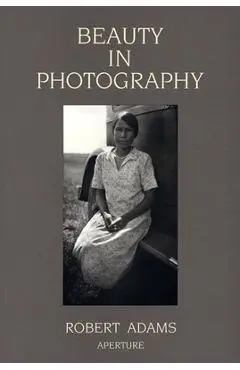 Robert Adams: Beauty in Photography: Essays in Defense of Traditional Values - Robert Adams