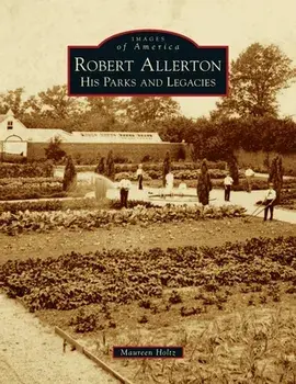 Robert Allerton: His Parks and Legacies, Hardcover/Maureen Holtz