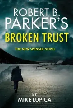 Robert B. Parker's Broken Trust [Spenser #51], Paperback/Mike Lupica
