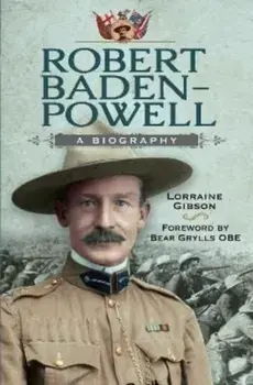 Robert Baden-Powell. A Biography, Hardback/Lorraine Gibson