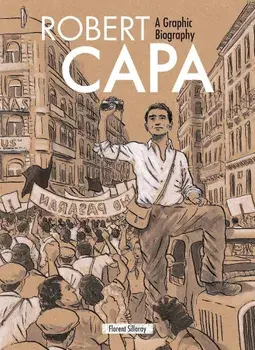 Robert Capa: A Graphic Biography, Hardcover/Florent Silloray