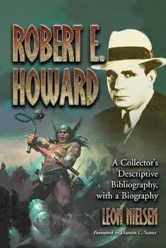 Robert E. Howard. A Collector's Descriptive Bibliography of American and British Hardcover, Paperback, Magazine, Special and Amat, Paperback/Leon Nielsen