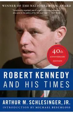 Robert Kennedy and His Times: 40th Anniversary Edition - Arthur M. Schlesinger