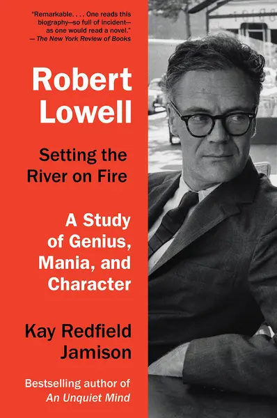 Robert Lowell, Setting The River On Fire | Kay Redfield Jamison