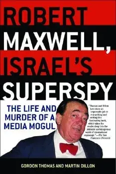 Robert Maxwell, Israel's Superspy: The Life and Murder of a Media Mogul, Paperback/Gordon Thomas