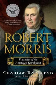 Robert Morris: Financier of the American Revolution, Paperback/Charles Rappleye