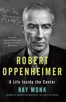 Robert Oppenheimer: A Life Inside the Center, Paperback/Ray Monk