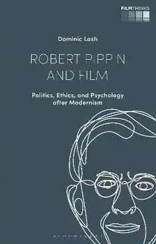 Robert Pippin and Film. Politics, Ethics, and Psychology after Modernism, Hardback/***