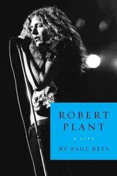 Robert Plant: A Life, Paperback/Paul Rees