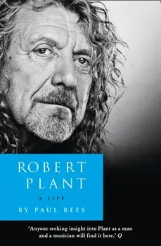 Robert Plant: A Life. The Biography, Paperback/Paul Rees