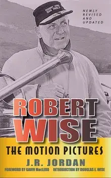 Robert Wise: The Motion Pictures (Revised Edition) (hardback), Hardcover/J. R. Jordan