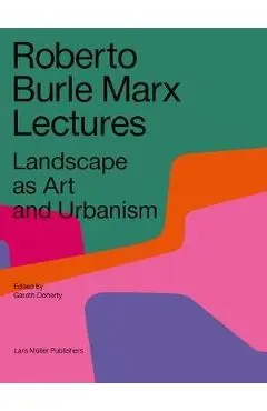 Roberto Burle Marx Lectures: Landscape as Art and Urbanism - Gareth Doherty