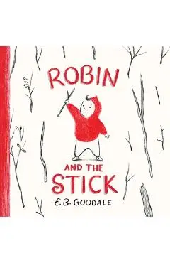 Robin and the Stick: A Picture Book - E. B. Goodale