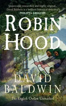 Robin Hood. The English Outlaw Unmasked, Paperback/David Baldwin