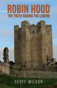 Robin Hood - The Truth Behind the Legend, Paperback/Geoff Wilson