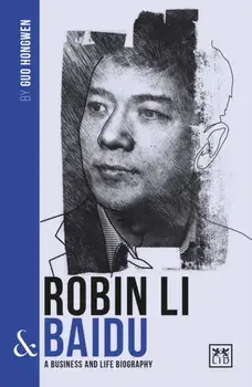 Robin Li and Baidu. A biography of one of China's greatest entrepreneurs, Paperback/Guo Hongwen