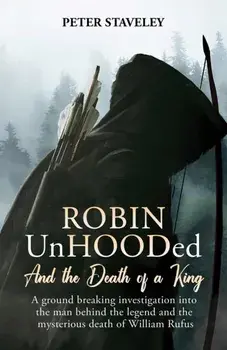 Robin Unhooded. And the Death of a King, Paperback/Peter Staveley