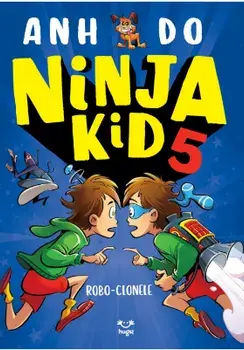 Robo-Clonele. Seria Ninja Kid. Volumul 5/Anh Do