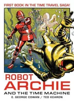 Robot Archie and the Time Machine, Paperback/E. George Cowan