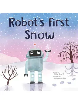 Robot's First Snow. A Wintery Picture Book for Children, Hardback/Billy Sharff
