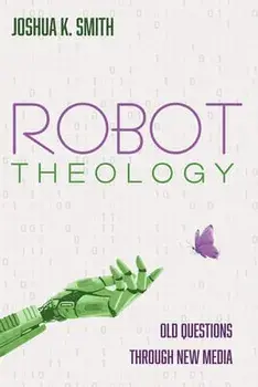 Robot Theology, Paperback/Joshua K. Smith