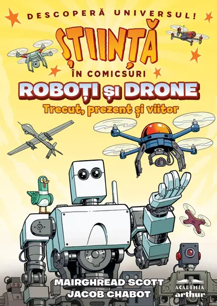 Roboţi şi drone. Trecut, prezent şi viitor (Știință în comicsuri) - Jacob Chabot