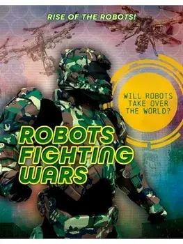 Robots Fighting Wars, Paperback/Louise A Spilsbury