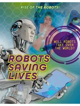 Robots Saving Lives, Paperback/Louise A Spilsbury