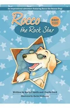 Rocco the Rock Star: Easy Reader Chapter Book About Dogs And Kindness - Rachel Smith