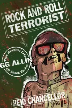 Rock And Roll Terrorist. The Graphic Story of GG Allin, Paperback/Reid Chancellor