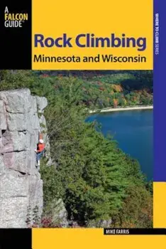 Rock Climbing Minnesota and Wisconsin, Paperback (2nd Ed.)/Mike Farris