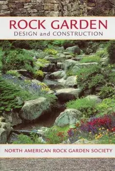 Rock Garden Design and Construction, Paperback/North American Rock Garden Society