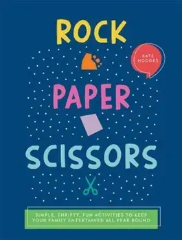 Rock, Paper, Scissors. Simple, Thrifty, Fun Activities to Keep Your Family Entertained All Year Round, Paperback/Kate Hodges