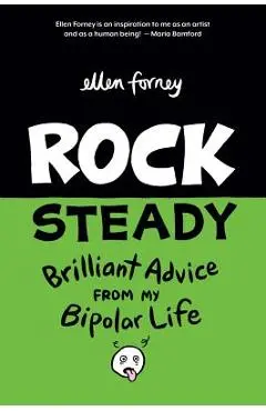 Rock Steady: Brilliant Advice from My Bipolar Life - Ellen Forney
