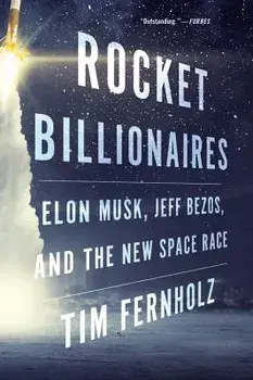 Rocket Billionaires: Elon Musk, Jeff Bezos, and the New Space Race, Paperback/Tim Fernholz