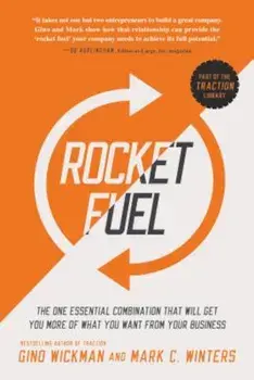 Rocket Fuel: The One Essential Combination That Will Get You More of What You Want from Your Business, Hardcover/Gino Wickman
