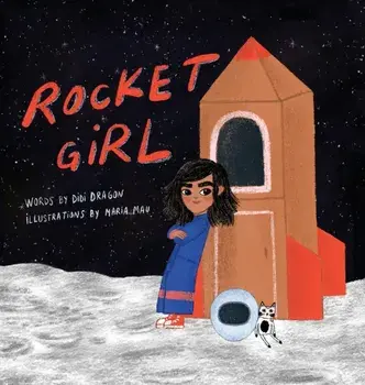 Rocket Girl. A Space Book about Shooting for the Stars & Landing on the Moon!, Hardback/Didi Dragon