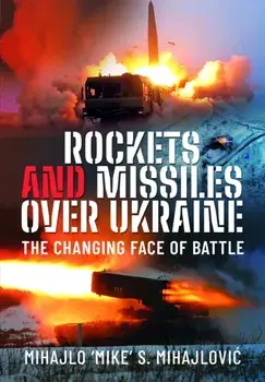 Rockets and Missiles Over Ukraine. The Changing Face of Battle, Hardback/Mihajlo S Mihajlovic