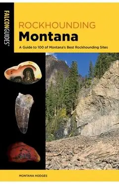 Rockhounding Montana: A Guide to 100 of Montana's Best Rockhounding Sites - Montana Hodges