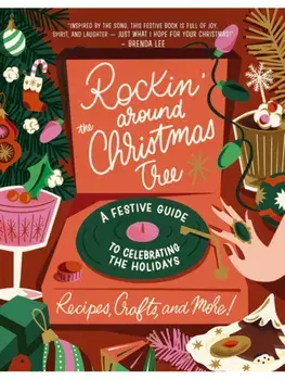 Rockin' Around the Christmas Tree. A Festive Guide to Celebrating the Holidays (Recipes, Crafts, and More!) – The Perfect Fun Gift for the Xmas Season, Hardback/Harper Celebrate