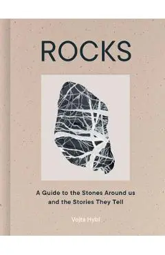 Rocks: A Guide to the Stones Around Us and the Stories They Tell - Vojta Hybl